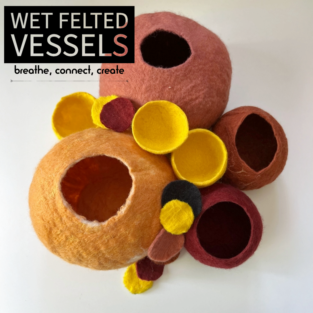 CLASS: Wet Felted Vessels: Breathe, Connect, Create with Andrea Dupree, November 8th, 1pm-4pm, 2025